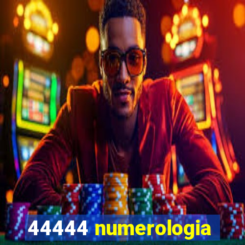 44444 numerologia